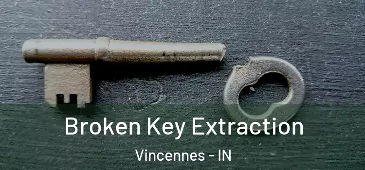  Broken Key Extraction Vincennes - IN