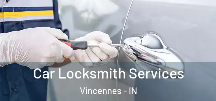 Car Locksmith Services Vincennes - IN